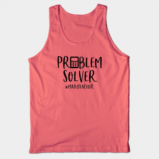 Funny Math Teacher Gift Problem Solver Tank Top by kmcollectible